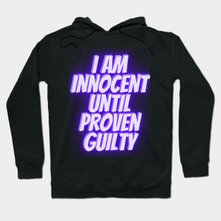 I am innocent until proven guilty Hoodie